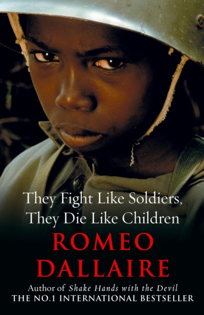 They Fight Like Soldiers/die Like Childr By Dallaire, Romeo