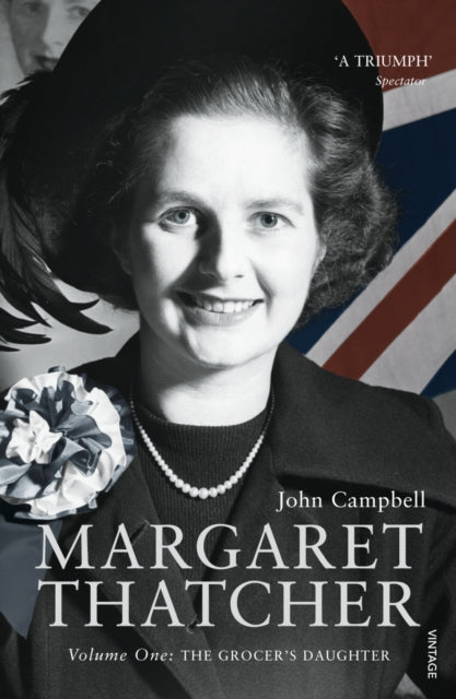 Margaret Thatcher Vol 1 Grocers Daughter By Campbell, John