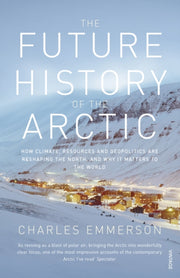 Future History Of The Arctic By Emmerson, Charles