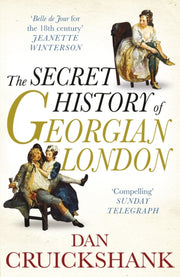 Secret History Of Georgian London By Cruickshank, Dan