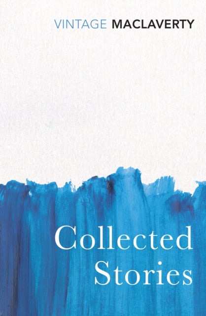 Collected Stories Bernard Maclaverty By Maclaverty, Bernard