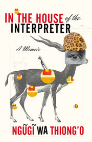 In The House Of The Interpreter A Memoir By Thiong'o, Ngugi Wa