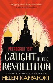 Caught In The Revolution Petrograd 1917 By Rappaport, Helen