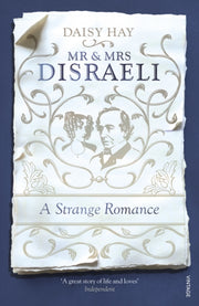 Mr & Mrs Disraeli A Strange Romance By Hay, Daisy