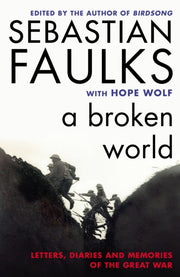 Broken World Letters Diaries & Memories By Faulks, Sebastian