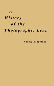 History Of The Photographic Lens By Kingslake, Rudolf