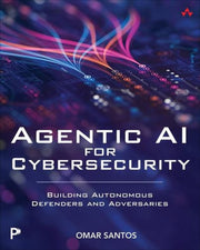 Agentic Ai For Cybersecurity By Omar Santos