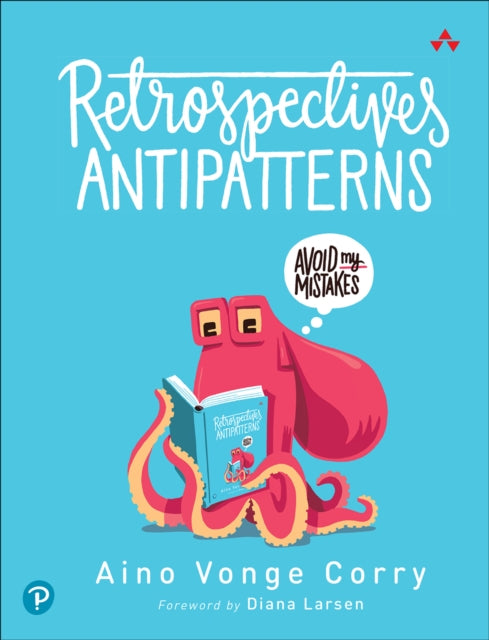 Retrospectives Antipatterns By Aino Vonge Corry