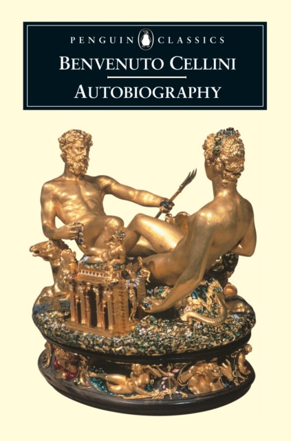 The Autobiography Of Benvenuto Cellini By Cellini  Benvenuto