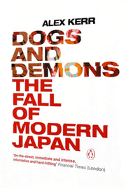 Dogs & Demons The Fall Of Modern Japan By Kerr, Alex
