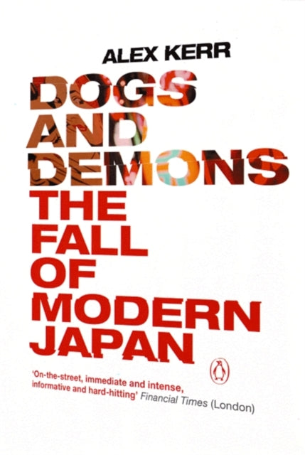 Dogs & Demons The Fall Of Modern Japan By Kerr, Alex