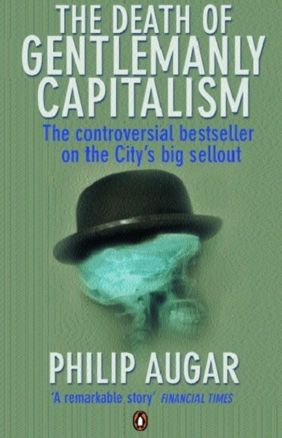Death Of Gentlemanly Capitalism The By Augar, P