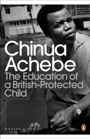 Education Of A British Protected Child By Achebe, Chinua