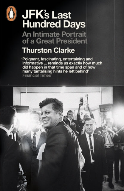 Jfks Last Hundred Days By Clarke, Thurston
