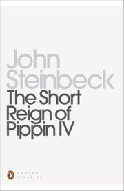 Short Reign Of Pippin Iv By Steinbeck, John