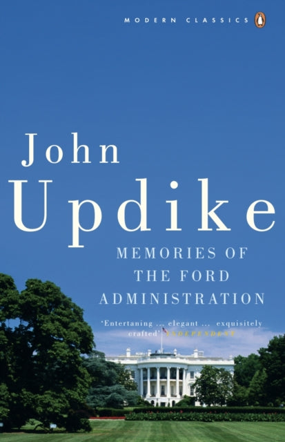 Memories Of The Ford Administration By Updike, John