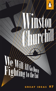 We Will All Go Down Fighting To The End By Churchill, Winston