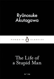 Life Of A Stupid Man By Akutagawa, Ryunosuke