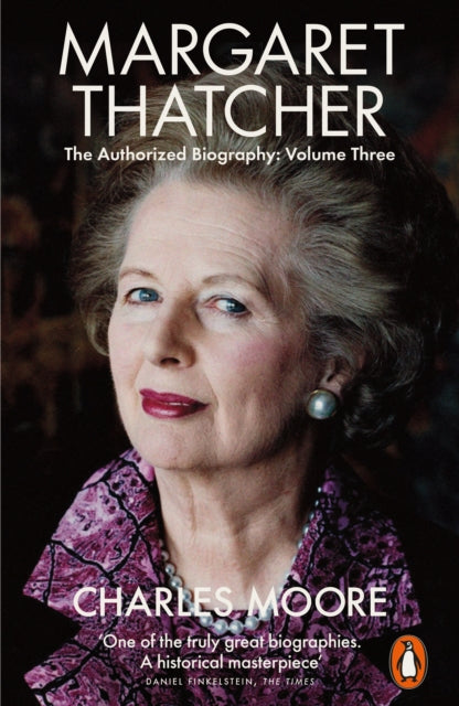 Margaret Thatcher Authorized Biography 3 By Moore, Charles
