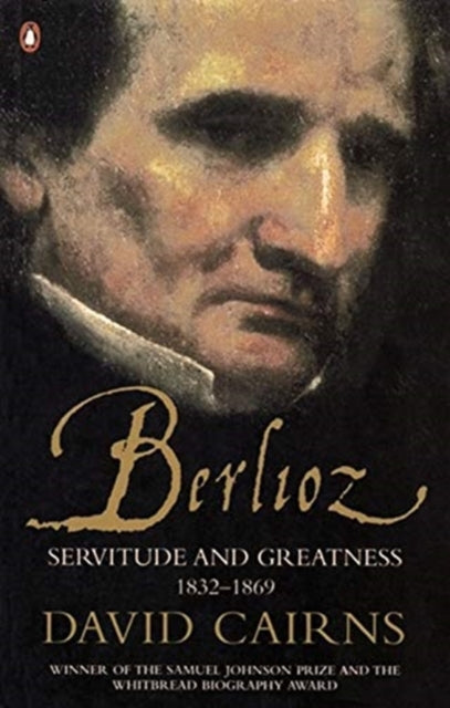 Berlioz: Servitude & Greatness 1832-1869