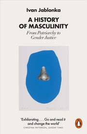 History Of Masculinity By Jablonka, Ivan