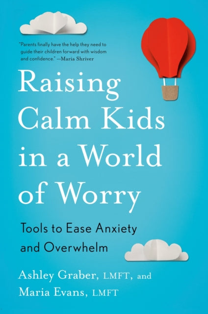 Raising Calm Kids In A World Of Worry By Graber, Ashley