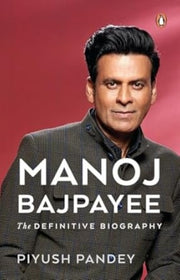 Manoj Bajpayee The Definitive Biograph