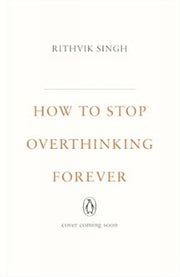 How To Stop Overthinking Forever