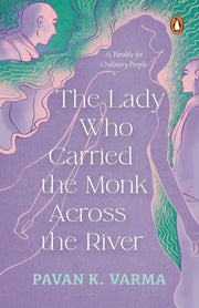 Lady Who Carried The Monk Across The Riv By Varma, Pavan K.