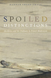 Spoiled Distinctions: Aesthetics And The By Freed-thall, Hannah