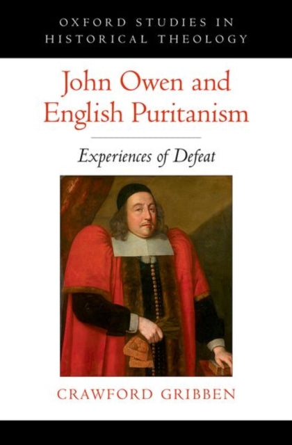 John Owen And English Puritanism By Gribben, Crawford