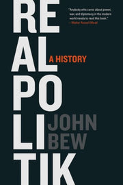 Realpolitik A History By Bew, John