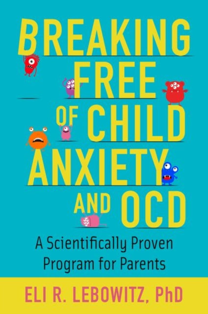Breaking Free Of Child Anxiety & Ocd A S By Lebowitz, Eli R.