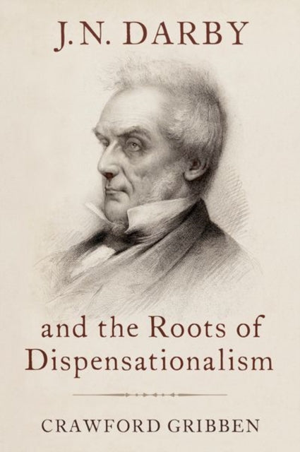 J.n. Darby And The Roots Of Dispensatio By Crawford Gribben