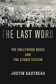 Last Word: The Hollywood Novel And The S By Gautreau, Justin
