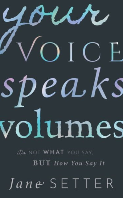 Your Voice Speaks Volumes Its Not What Y By Setter, Jane