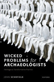 Wicked Problems For Archaeologists Herit By Schofield, John
