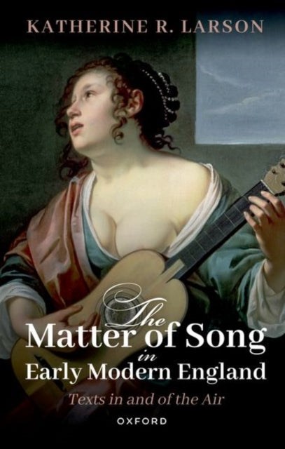 Matter Of Song In Early Modern Englandte By Larson