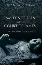 Family & Feuding At The Court Of James 1 By Luthman, Johanna