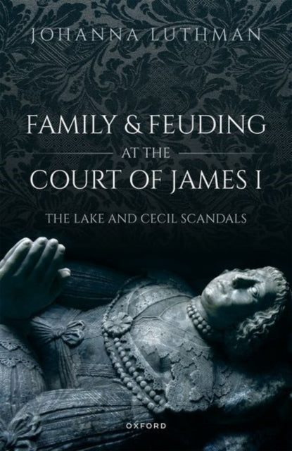 Family & Feuding At The Court Of James 1