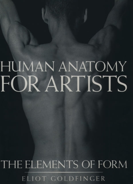 Human Anatomy For Artists The Elements O By Goldfinger, Eliot