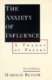 Anxiety Of Influence Theory Of Poetry By Bloom, Harold