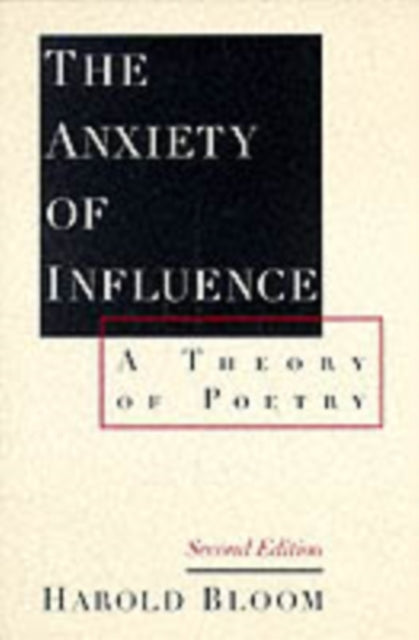 Anxiety Of Influence Theory Of Poetry By Bloom, Harold