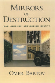 Mirrors Of Destruction: War, Genocide, A By Bartov, Omer
