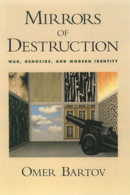 Mirrors Of Destruction: War, Genocide, A By Bartov, Omer