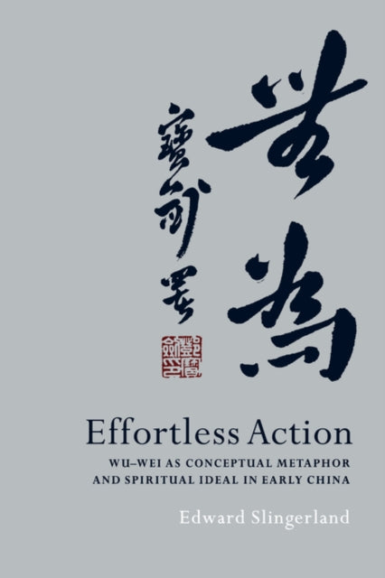 Effortless Action: Wu-wei As Conceptual By Slingerland, Edward