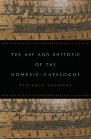 Art And Rhetoric Of The Homeric Catalogu By Sammons, Benjamin