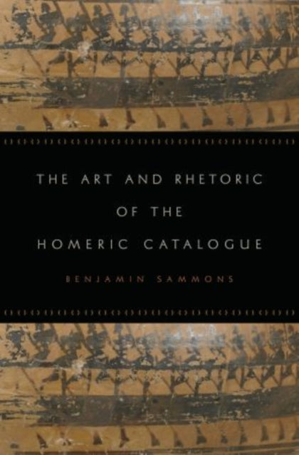 Art And Rhetoric Of The Homeric Catalogu By Sammons, Benjamin