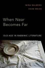 When Near Becomes Far Aging In Rabbinic