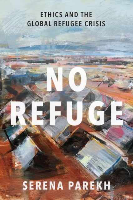 No Refuge Ethics & The Global Refugee Cr